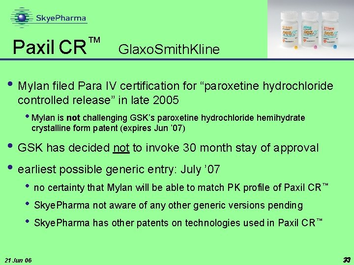  ™ Paxil CR Glaxo. Smith. Kline • Mylan filed Para IV certification for