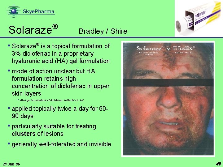 Solaraze ® Bradley / Shire • Solaraze® is a topical formulation of 3% diclofenac