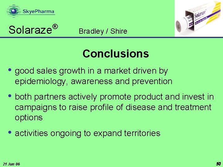 Solaraze ® Bradley / Shire Conclusions • good sales growth in a market driven