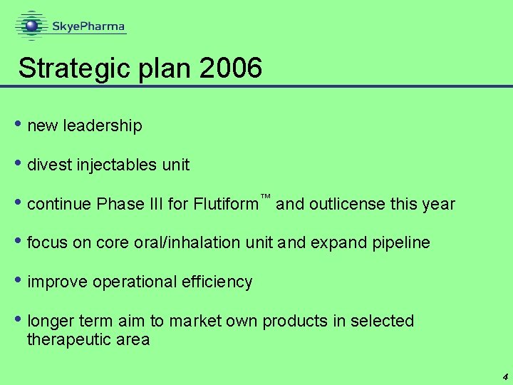 Strategic plan 2006 • new leadership • divest injectables unit • continue Phase III