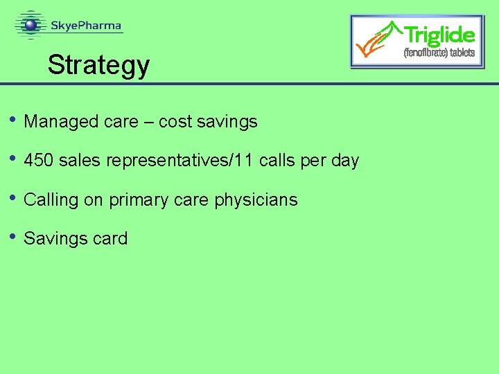 Strategy • Managed care – cost savings • 450 sales representatives/11 calls per day