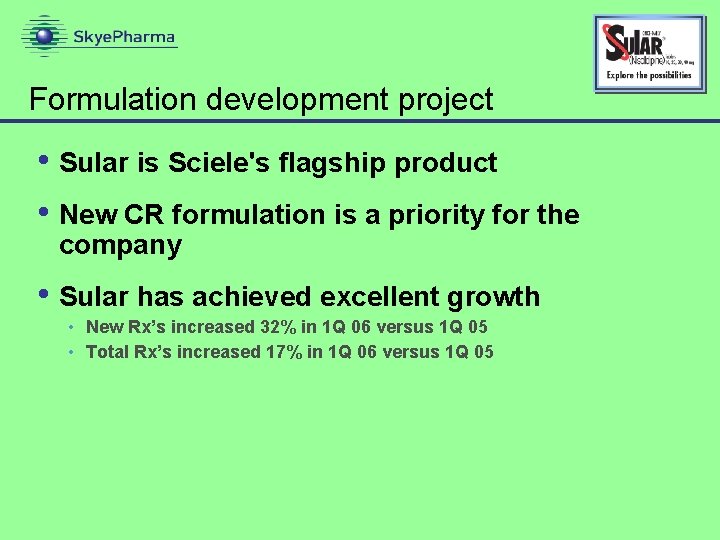 Formulation development project • Sular is Sciele's flagship product • New CR formulation is