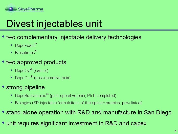 Divest injectables unit • two complementary injectable delivery technologies • Depo. Foam™ • Biospheres™