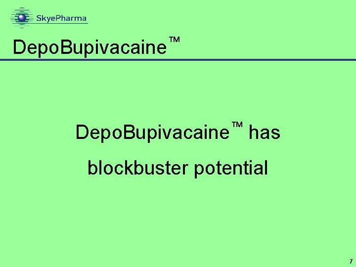 Depo. Bupivacaine ™ ™ Depo. Bupivacaine has blockbuster potential 7 