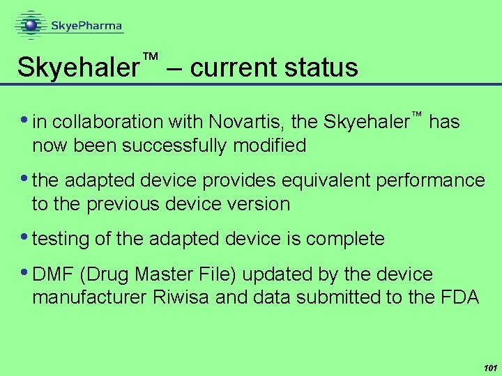 ™ Skyehaler – current status • in collaboration with Novartis, the Skyehaler™ has now