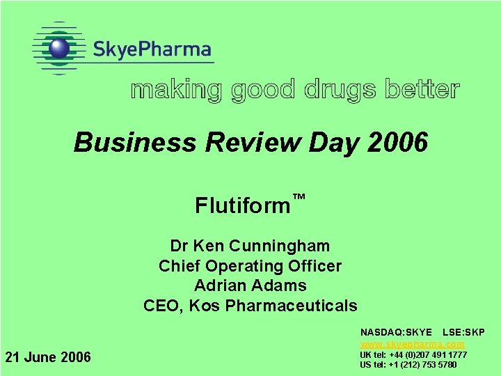 Business Review Day 2006 Flutiform™ Dr Ken Cunningham Chief Operating Officer Adrian Adams CEO,