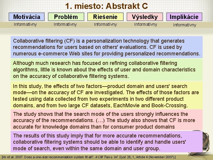 1. miesto: Abstrakt C Motivácia Problém Riešenie Výsledky Implikácie Informatívny Informatívny Collaborative filtering (CF)