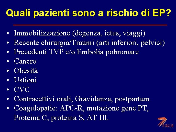 Quali pazienti sono a rischio di EP? • • • Immobilizzazione (degenza, ictus, viaggi)