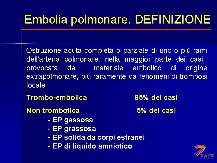 Embolia polmonare. DEFINIZIONE Ostruzione acuta completa o parziale di uno o più rami dell’arteria