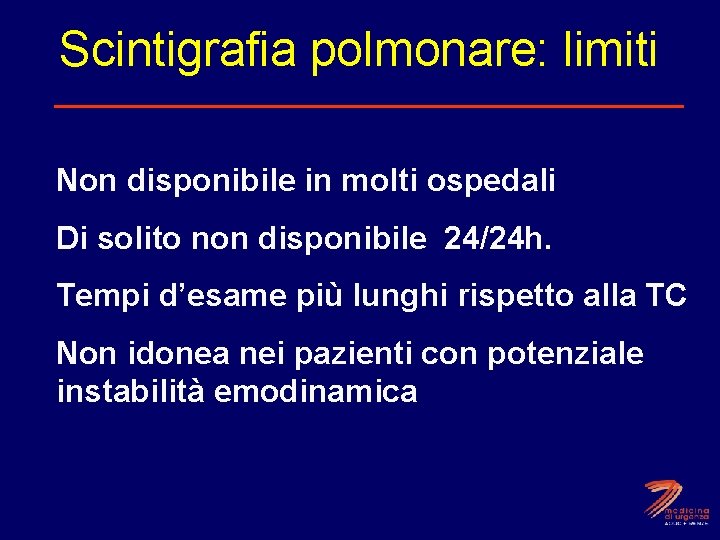Scintigrafia polmonare: limiti • • Non disponibile in molti ospedali Di solito non disponibile