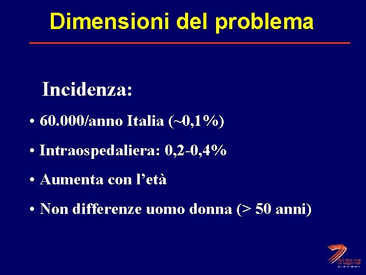 Dimensioni del problema Incidenza: • 60. 000/anno Italia (~0, 1%) • Intraospedaliera: 0, 2