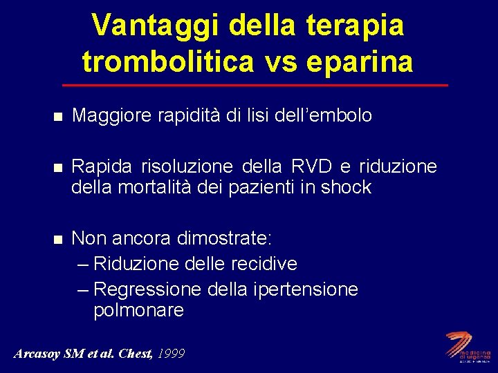 Vantaggi della terapia trombolitica vs eparina n Maggiore rapidità di lisi dell’embolo n Rapida