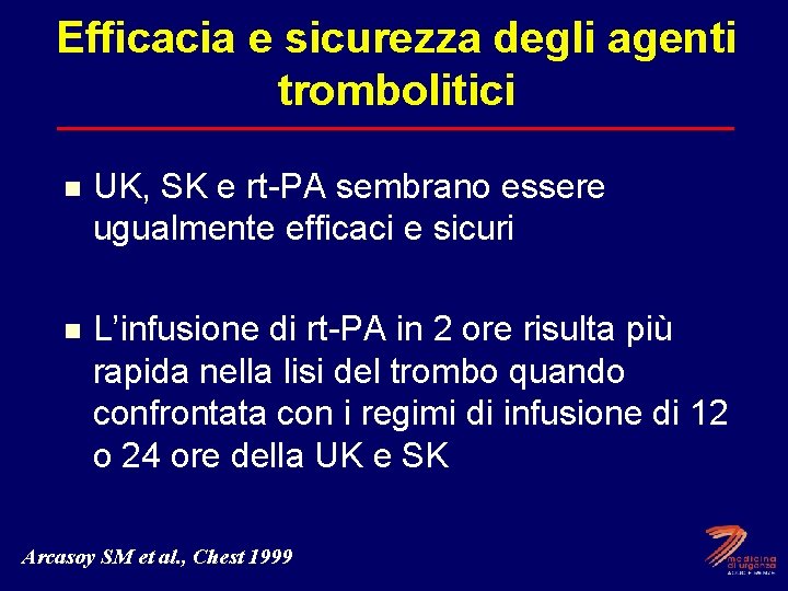 Efficacia e sicurezza degli agenti trombolitici n UK, SK e rt-PA sembrano essere ugualmente