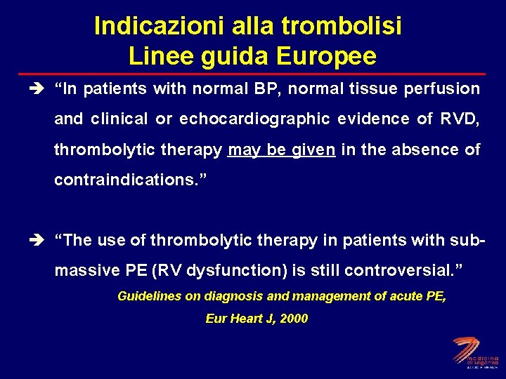Indicazioni alla trombolisi Linee guida Europee è “In patients with normal BP, normal tissue