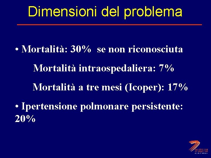 Dimensioni del problema • Mortalità: 30% se non riconosciuta Mortalità intraospedaliera: 7% Mortalità a