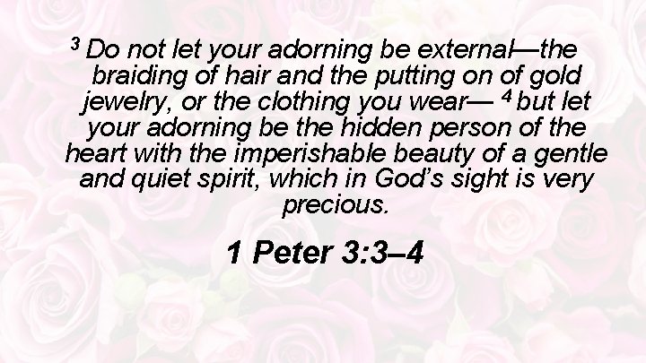 3 Do not let your adorning be external—the braiding of hair and the putting