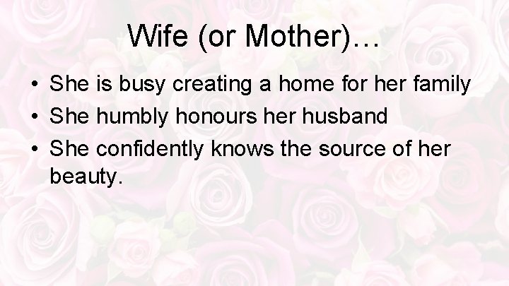 Wife (or Mother)… • She is busy creating a home for her family •