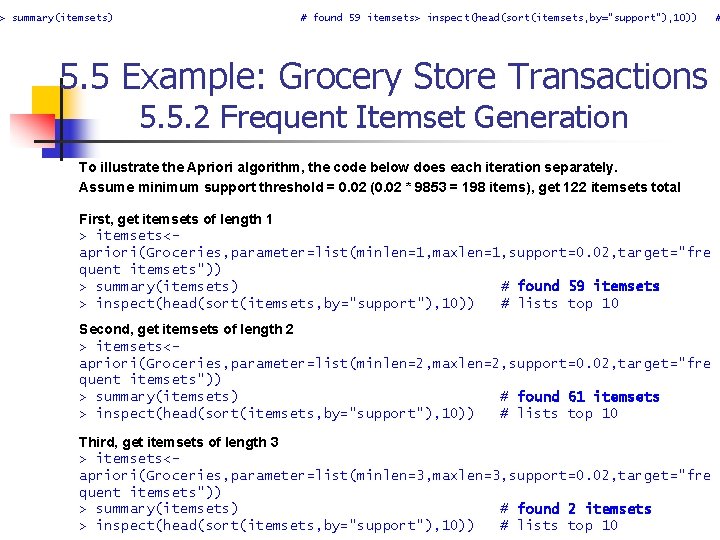 > summary(itemsets) # found 59 itemsets> inspect(head(sort(itemsets, by="support"), 10)) 5. 5 Example: Grocery Store