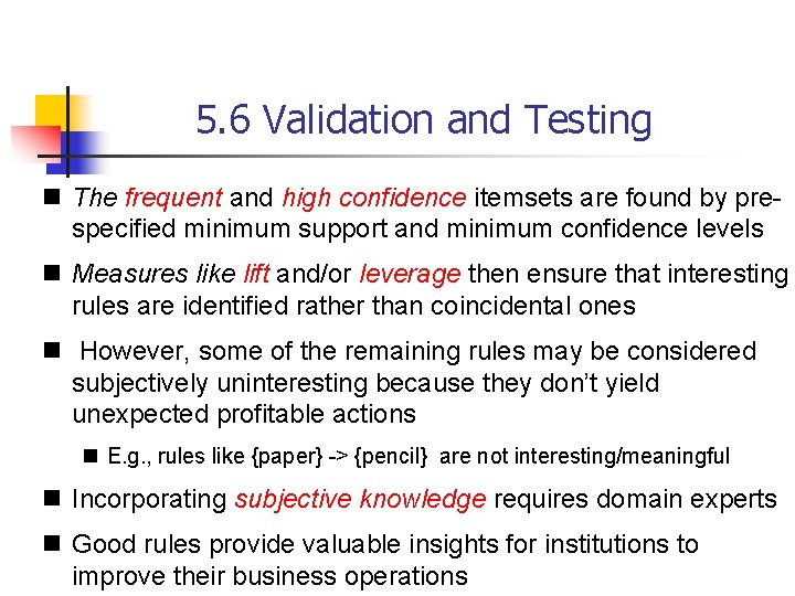 5. 6 Validation and Testing n The frequent and high confidence itemsets are found