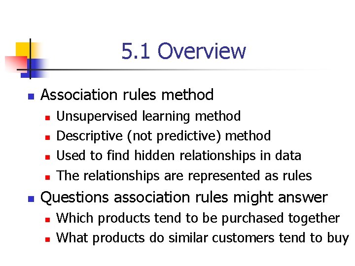 5. 1 Overview n Association rules method n n n Unsupervised learning method Descriptive
