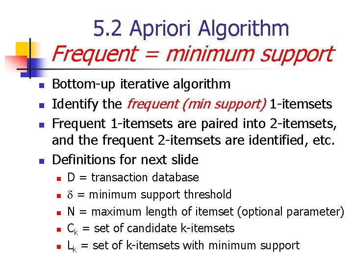 5. 2 Apriori Algorithm Frequent = minimum support n n Bottom-up iterative algorithm Identify