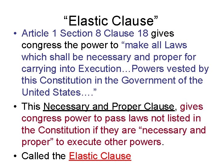 “Elastic Clause” • Article 1 Section 8 Clause 18 gives congress the power to