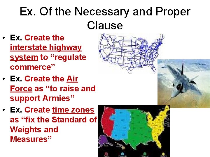 Ex. Of the Necessary and Proper Clause • Ex. Create the interstate highway system