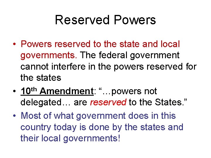 Reserved Powers • Powers reserved to the state and local governments. The federal government