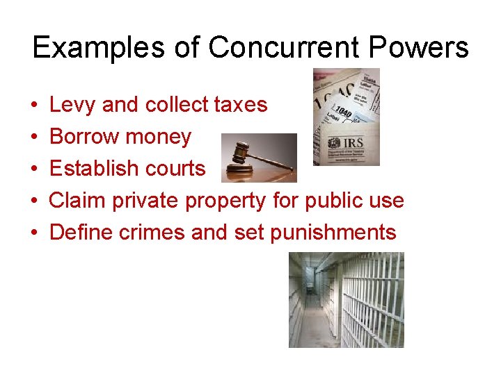 Examples of Concurrent Powers • • • Levy and collect taxes Borrow money Establish