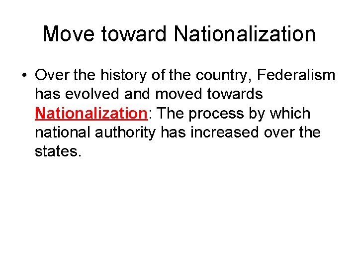 Move toward Nationalization • Over the history of the country, Federalism has evolved and