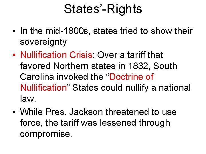 States’-Rights • In the mid-1800 s, states tried to show their sovereignty • Nullification