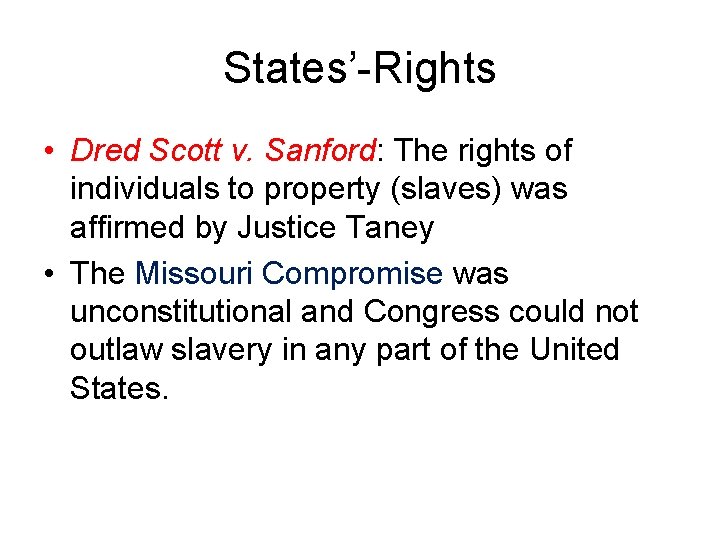 States’-Rights • Dred Scott v. Sanford: The rights of individuals to property (slaves) was