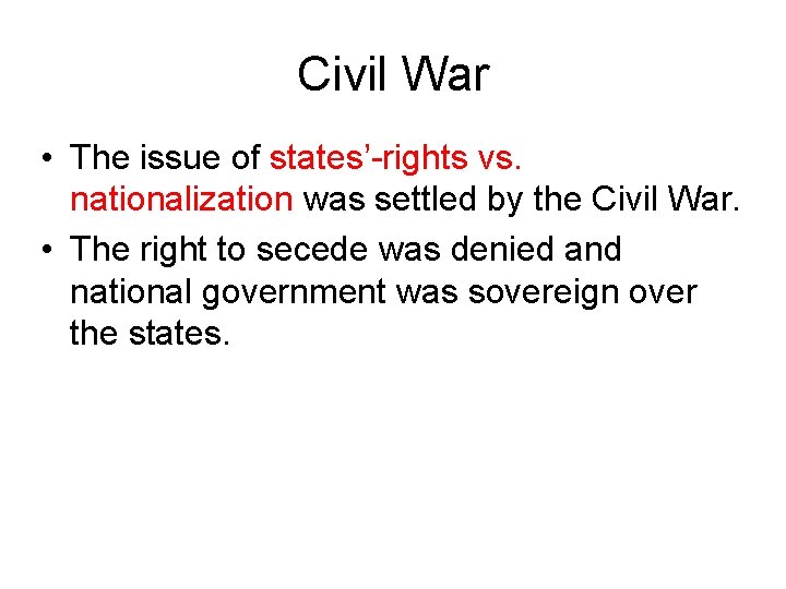 Civil War • The issue of states’-rights vs. nationalization was settled by the Civil