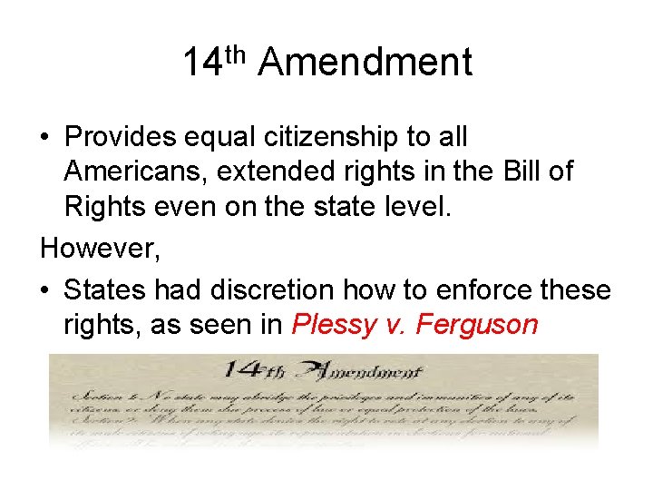 14 th Amendment • Provides equal citizenship to all Americans, extended rights in the