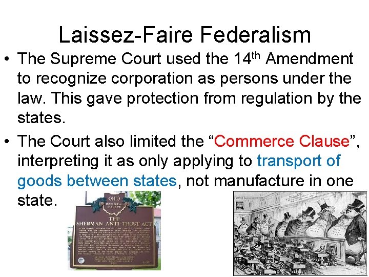 Laissez-Faire Federalism • The Supreme Court used the 14 th Amendment to recognize corporation