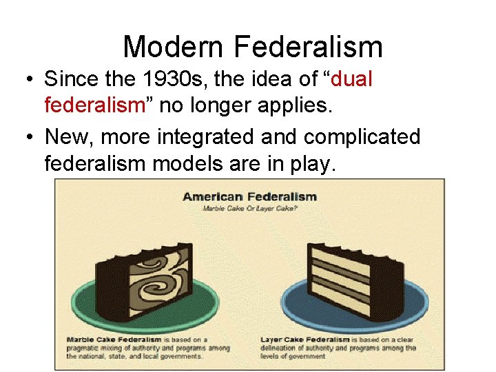 Modern Federalism • Since the 1930 s, the idea of “dual federalism” no longer