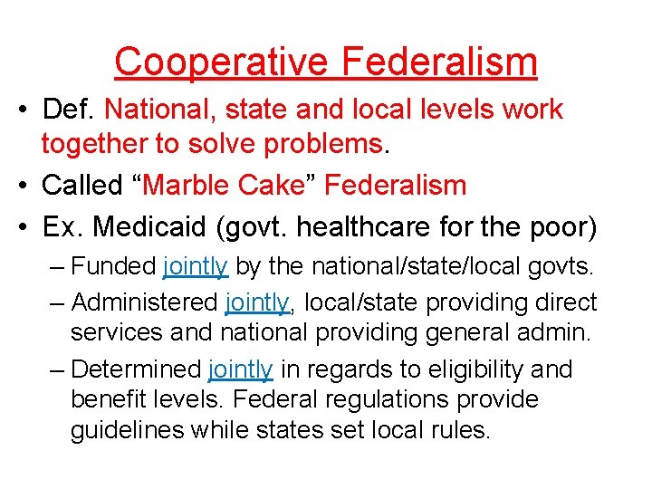 Cooperative Federalism • Def. National, state and local levels work together to solve problems.