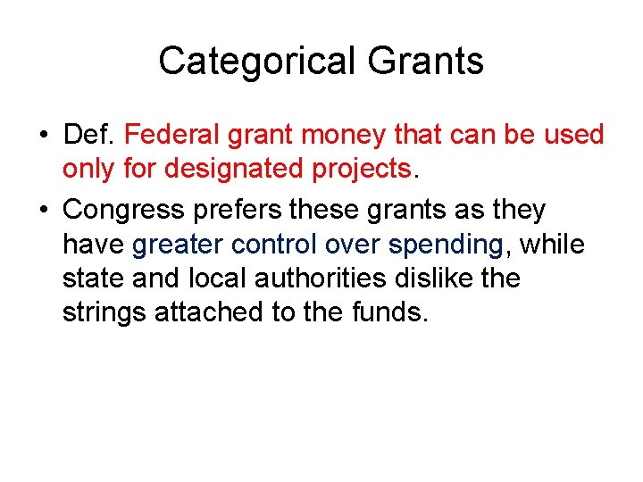Categorical Grants • Def. Federal grant money that can be used only for designated