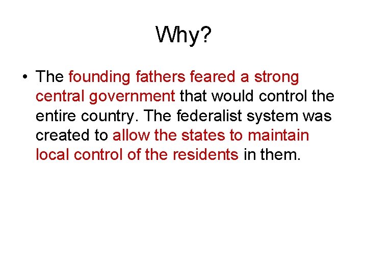 Why? • The founding fathers feared a strong central government that would control the