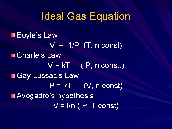 Ideal Gas Equation Boyle’s Law V = 1/P (T, n const) Charle’s Law V