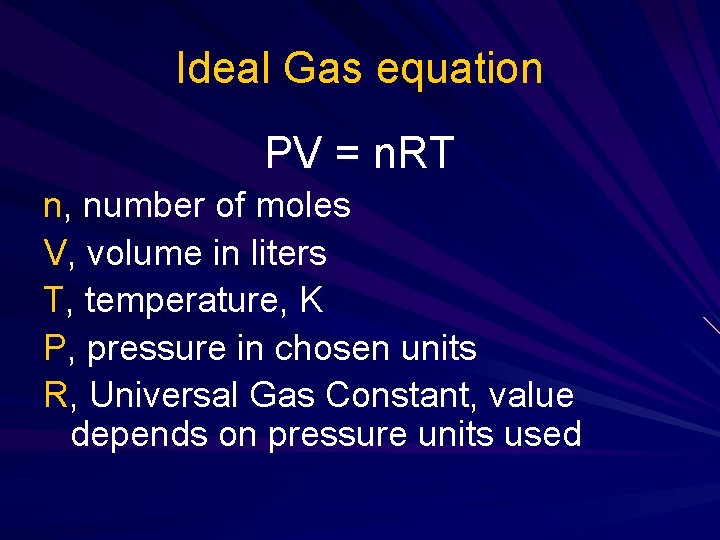 Ideal Gas equation PV = n. RT n, number of moles V, volume in