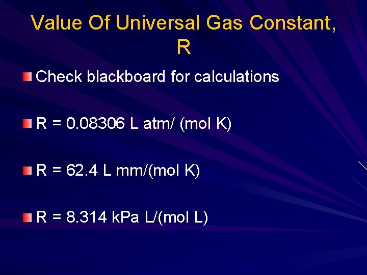 Value Of Universal Gas Constant, R Check blackboard for calculations R = 0. 08306