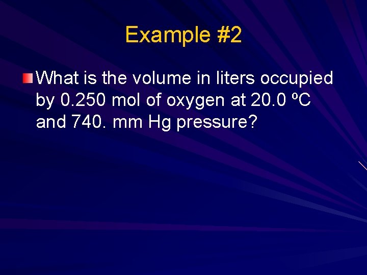 Example #2 What is the volume in liters occupied by 0. 250 mol of