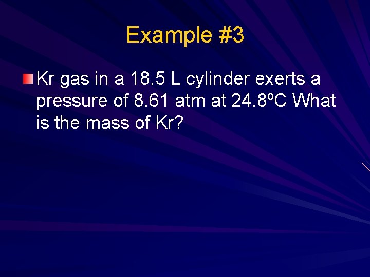Example #3 Kr gas in a 18. 5 L cylinder exerts a pressure of Example #3 Kr gas in a 18. 5 L cylinder exerts a pressure of