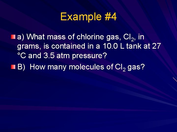 Example #4 a) What mass of chlorine gas, Cl 2, in grams, is contained