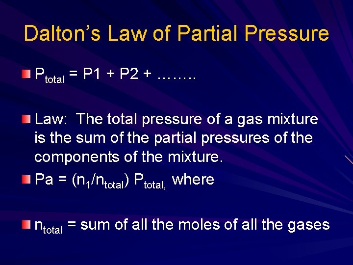 Dalton’s Law of Partial Pressure Ptotal = P 1 + P 2 + ……. Dalton’s Law of Partial Pressure Ptotal = P 1 + P 2 + …….