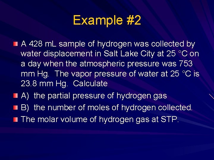 Example #2 A 428 m. L sample of hydrogen was collected by water displacement Example #2 A 428 m. L sample of hydrogen was collected by water displacement