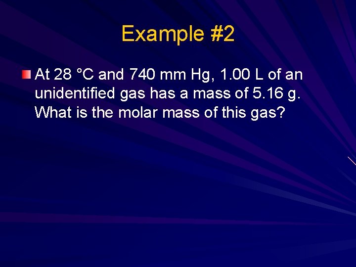 Example #2 At 28 °C and 740 mm Hg, 1. 00 L of an