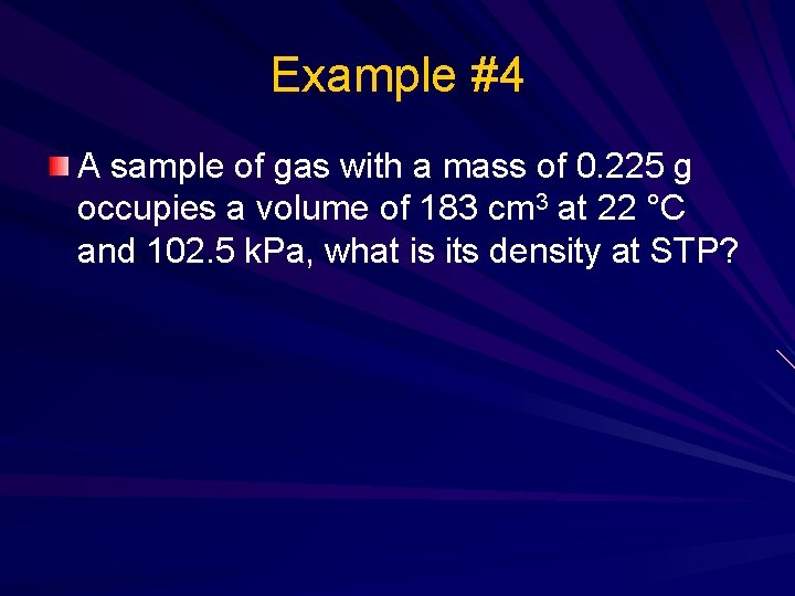 Example #4 A sample of gas with a mass of 0. 225 g occupies