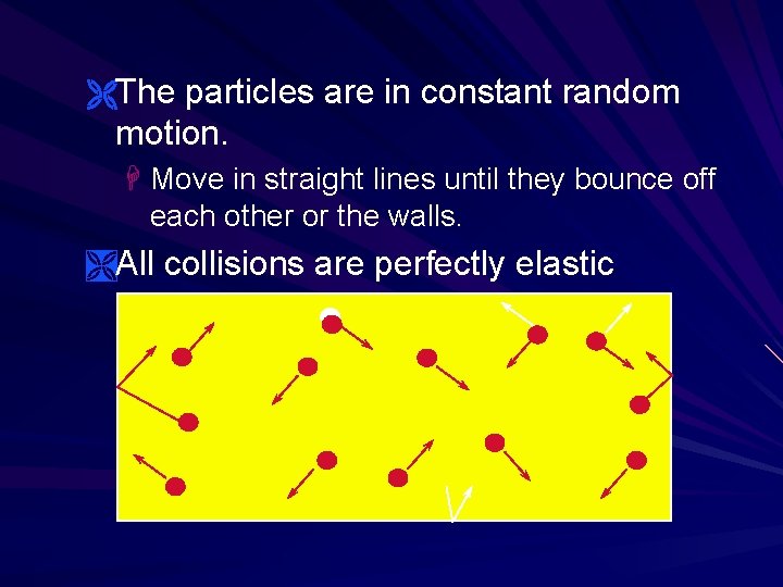 ËThe particles are in constant random motion. H Move in straight lines until they ËThe particles are in constant random motion. H Move in straight lines until they